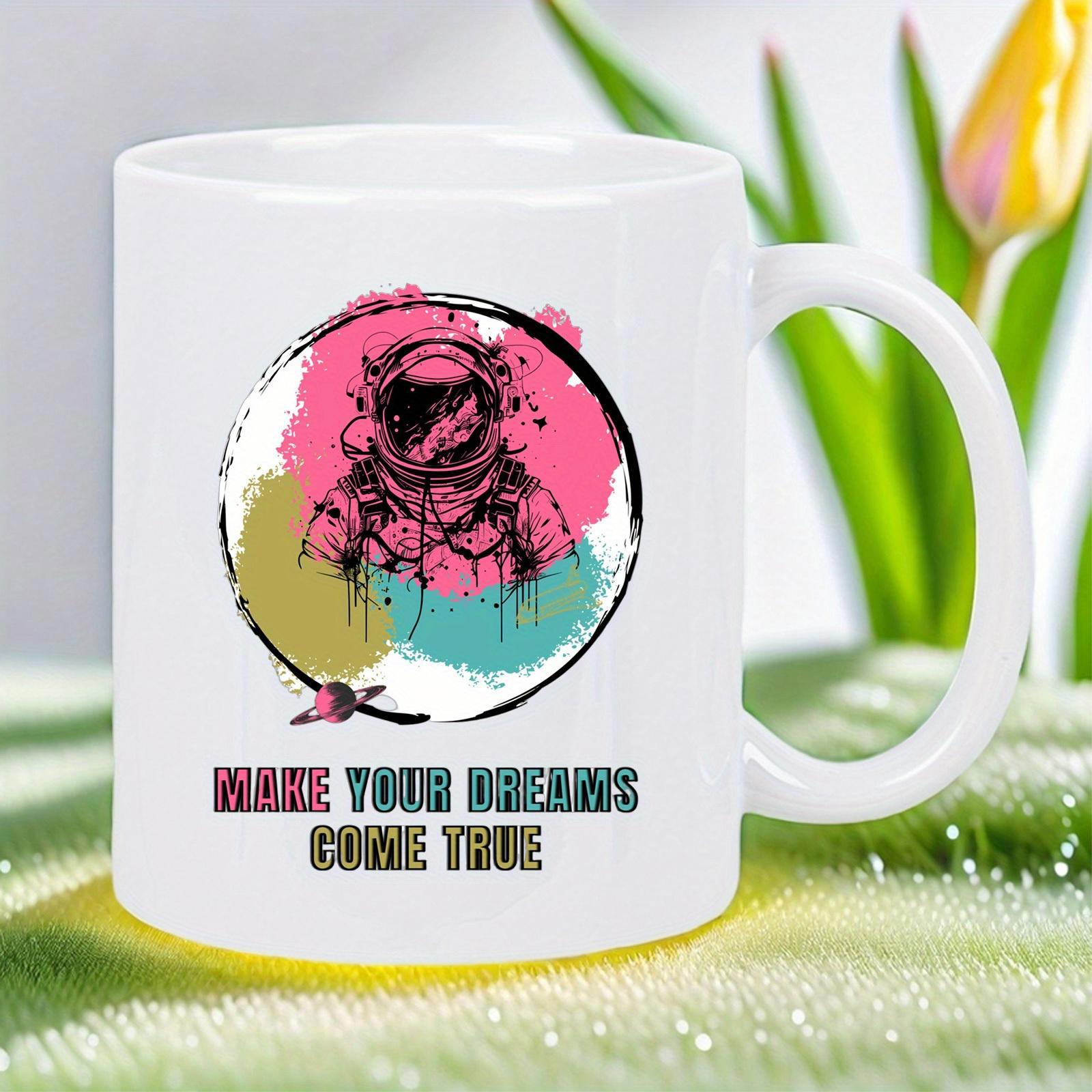 Tailorly White Ceramic 11 oz Mug - Make Your Dreams Come True Abstract Colorful Ink Splashes Behind A Detailed Space Explorer Silhouette Astronaut