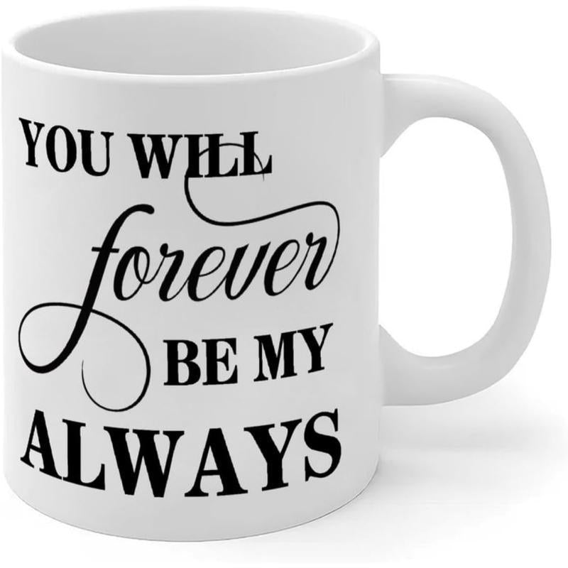 Tailorly White Ceramic 11 oz Mug - You Will Forever Be My Always Elegant Black Typography Quote Printed On Clean Surface