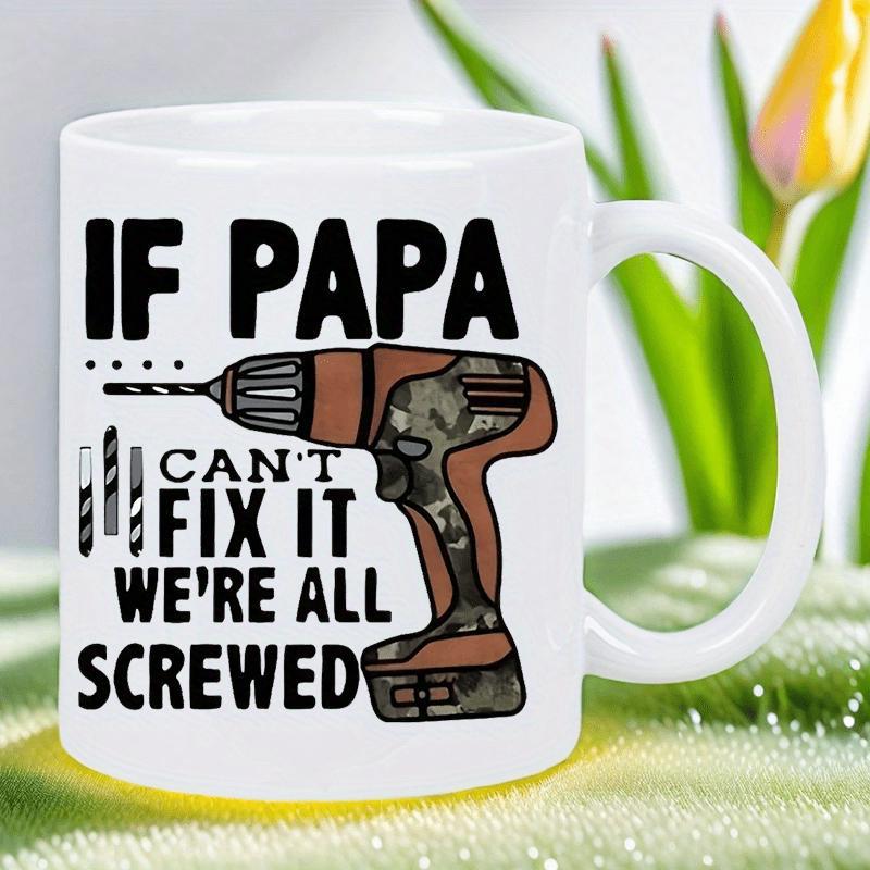 Tailorly White Ceramic 11 oz Mug - If Papa Cant Fix It Were All Screwed Industrial Power Tool Featuring Camouflage Pattern And Sharp Rotating Bits Drill