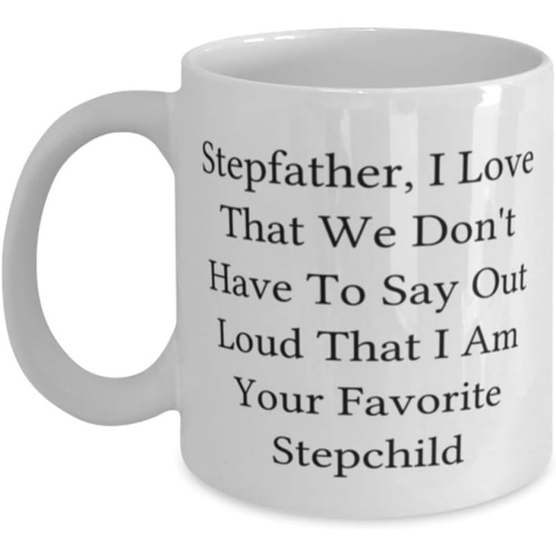 Tailorly White Ceramic 11 oz Mug - Stepfather I Love That We Don't Have To Say Out Loud That I Am Your Favorite Stepchild Elegant Black Serif Text Printed On A