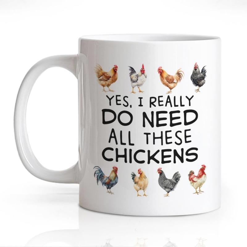 Tailorly White Ceramic 11 oz Mug - Yes I Really Do Need All These Chickens Various Colorful Farm Breeds Standing Gracefully In Neat Rows Among Text Chicken
