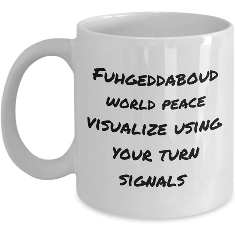 Tailorly White Ceramic 11 oz Mug - Fuhgeddaboud World Peace Visualize Using Your Turn Signals Minimalist White Porcelain Texture With Bold Black Handwritten