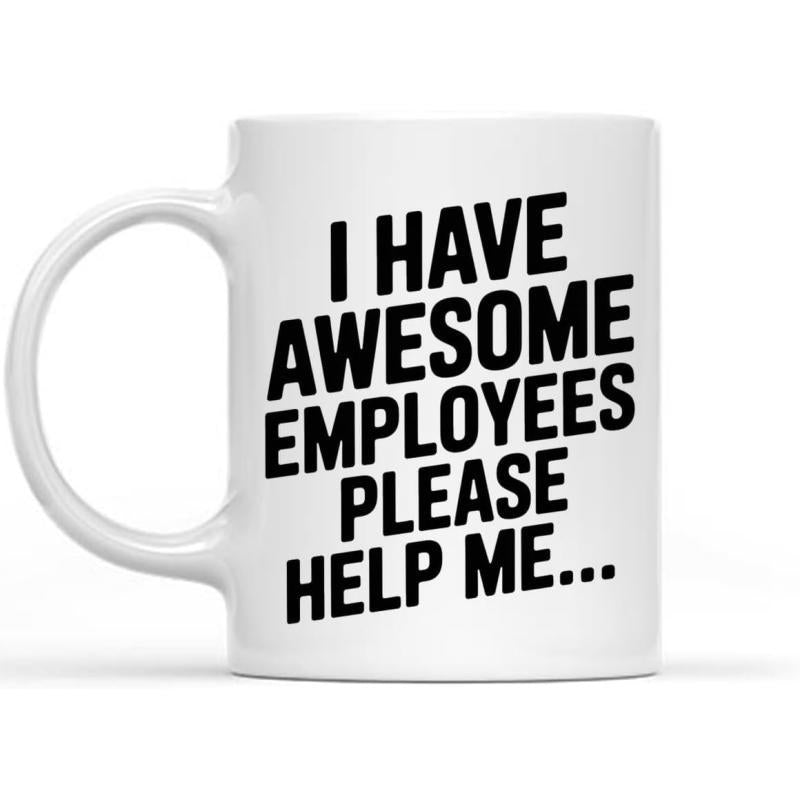 Tailorly White Ceramic 11 oz Mug - I Have Awesome Employees Please Help Me Sleek Minimalist White Ceramic Kitchenware Featuring Bold Black Lettering Mug