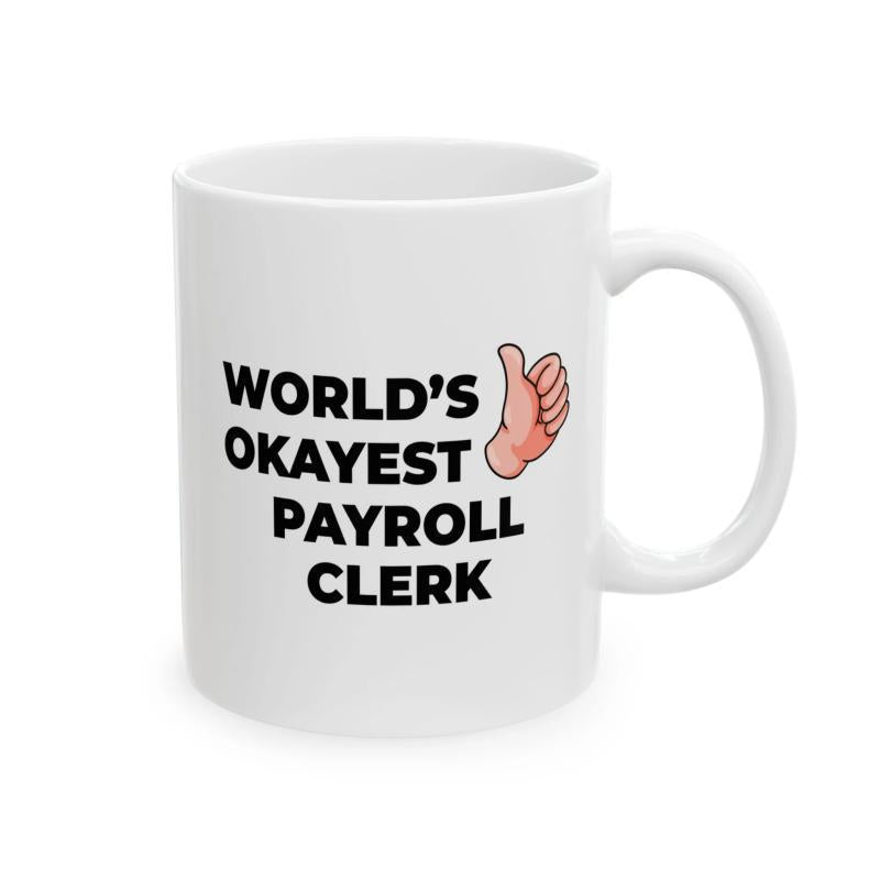 Tailorly White Ceramic 11 oz Mug - Worlds Okayest Payroll Clerk Cartoon Style Hand Giving Positive Gesture Amidst Bold Humor Thumbs Up