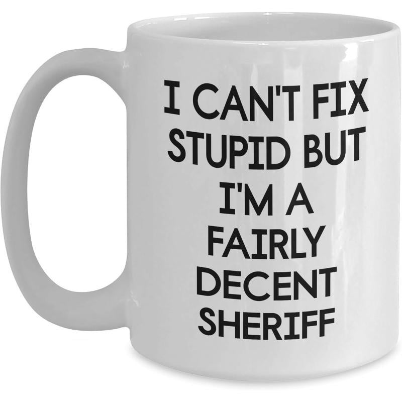 Tailorly White Ceramic 11 oz Mug - I Can't Fix Stupid But I'm A Fairly Decent Sheriff Minimalist Bold Black Lettering Style On Plain White Surface Mug