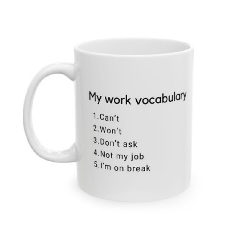 Tailorly White Ceramic 11 oz Mug - My Work Vocabulary Cant Wont Dont Ask Not My Job Im On Break Polished Ceramic Surface With Minimalist Typography Displaying
