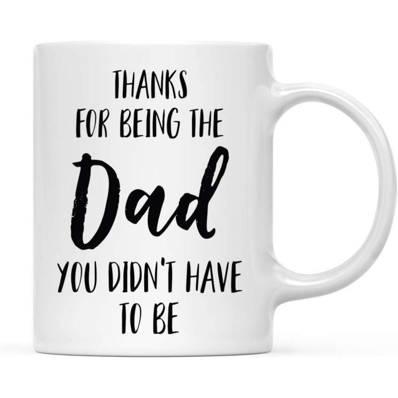 Tailorly White Ceramic 11 oz Mug - Thanks For Being The Dad You Didnt Have To Be Minimalist Black Typography Printed On Pure Gift Mug