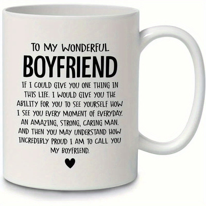 Tailorly White Ceramic 11 oz Mug - To My Wonderful Boyfriend If I Could Give You One Thing In This Life I Would Give You The Ability For You To See Yourself How I