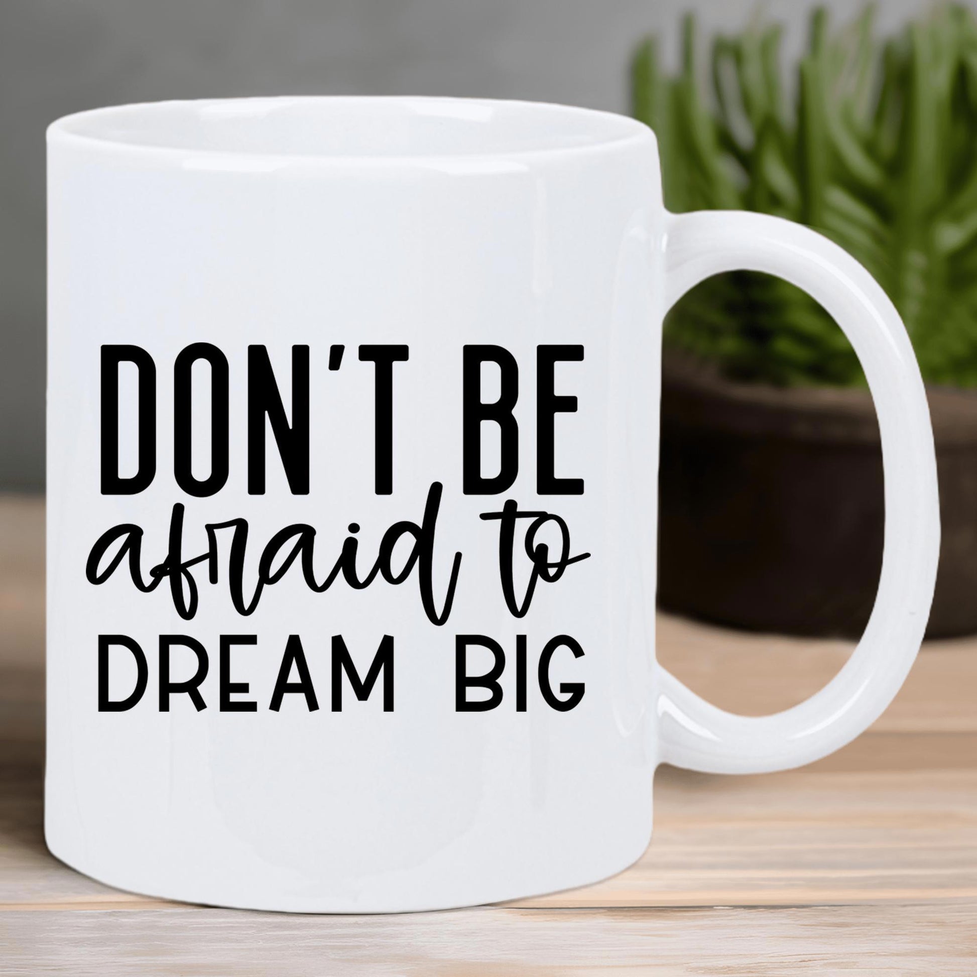 Tailorly White Ceramic 11 oz Mug - Don't Be Afraid To Dream Big Inspirational Quote With Elegant Script And Bold Typography Sign