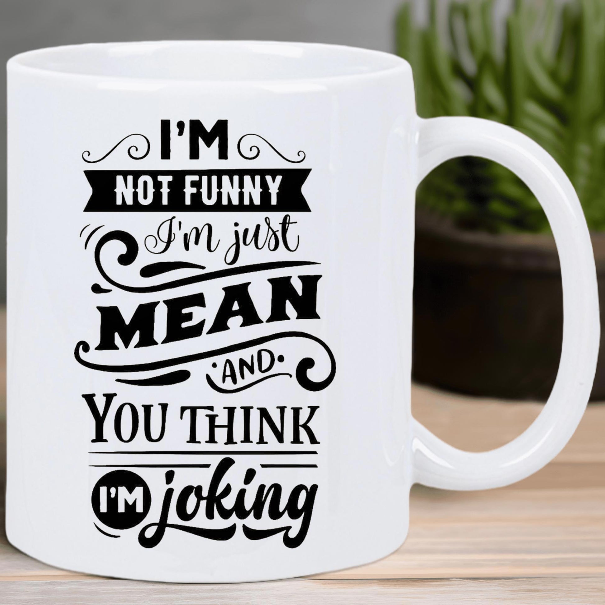 Tailorly White Ceramic 11 oz Mug - Im Not Funny Im Just Mean And You Think Im Joking Minimalist Black Typography With Elegant Decorative Swirls And Bold Banners