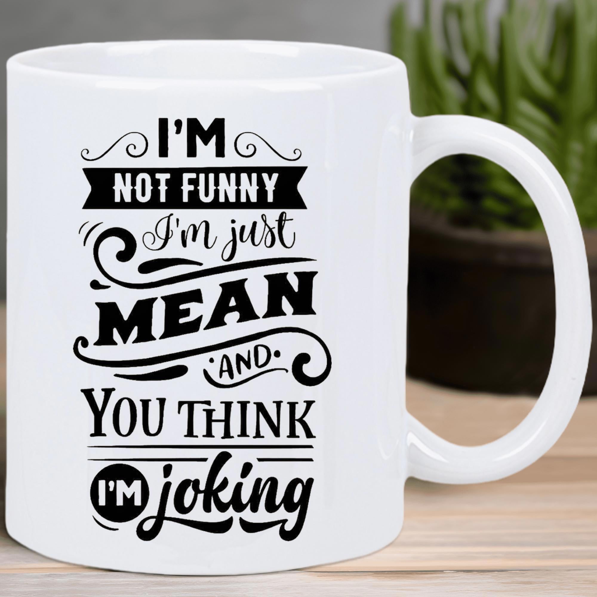 Tailorly White Ceramic 11 oz Mug - Im Not Funny Im Just Mean And You Think Im Joking Minimalist Black Typography With Elegant Decorative Swirls And Bold Banners