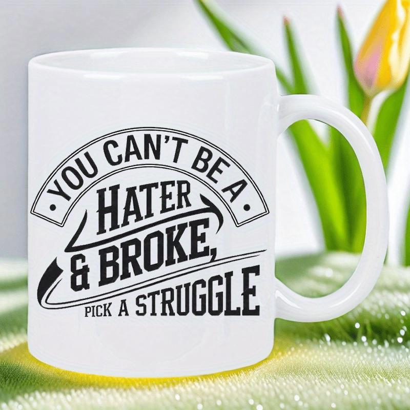 Tailorly White Ceramic 11 oz Mug - You Cant Be A Hater Broke Pick A Struggle Bold Black Typography Featuring Stylized Curves Among Modern Professional Elegant