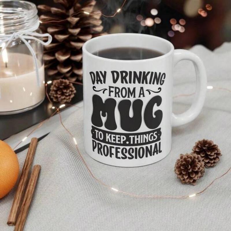 Tailorly White Ceramic 11 oz Mug - Day Drinking From A Mug To Keep Things Professional Simple With Bold Black Decorative Typography Design Mug
