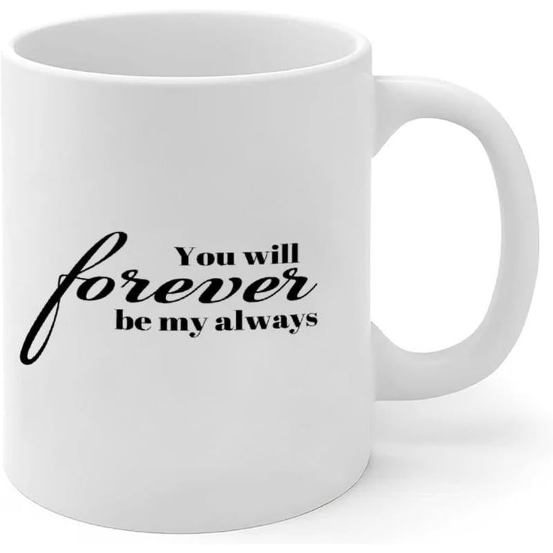 Tailorly White Ceramic 11 oz Mug - You Will Forever Be My Always Minimalist White Ceramic Vessel Featuring Bold Black Elegant Script Quote Mug