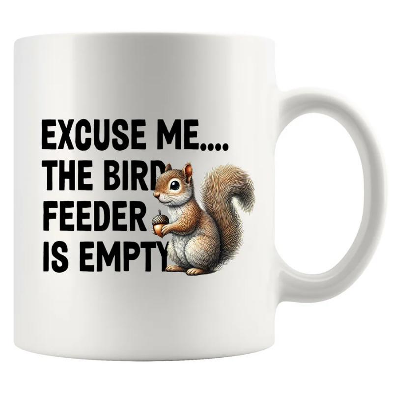 Tailorly White Ceramic 11 oz Mug - Excuse Me The Bird Feeder Is Empty Adorable Small Brown Furry Animal Holding An Acorn With Fluffy Tail Squirrel