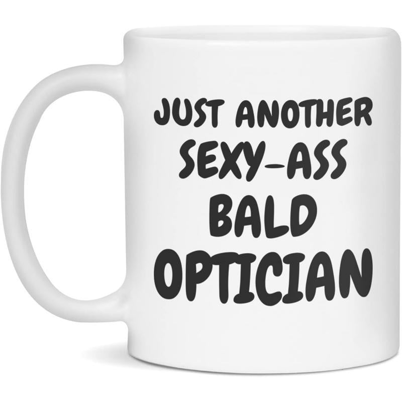 Tailorly White Ceramic 11 oz Mug - Just Another Sexy Ass Bald Optician Bold Minimalist Black Lettering Arranged On A Plain White Background Optician
