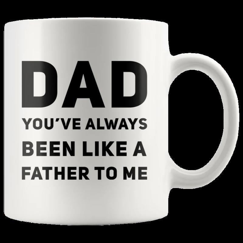 Tailorly White Ceramic 11 oz Mug - Dad Youve Always Been Like A Father To Me Minimalist White Ceramic Vessel Featuring Bold Black Typography For Fatherly Gifting
