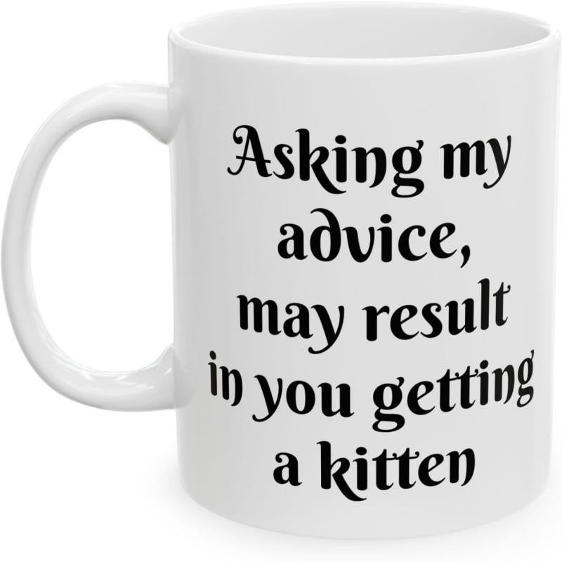 Tailorly White Ceramic 11 oz Mug - Asking My Advice May Result In You Getting A Kitten