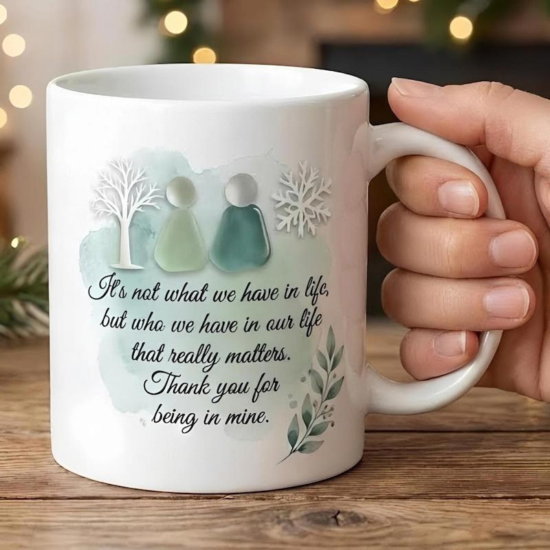 Tailorly White Ceramic 11 oz Mug - It Is Not What We Have In Life But Who We Have In Our Life That Really Matters Thank You For Being In Mine Artistic Sea Glass