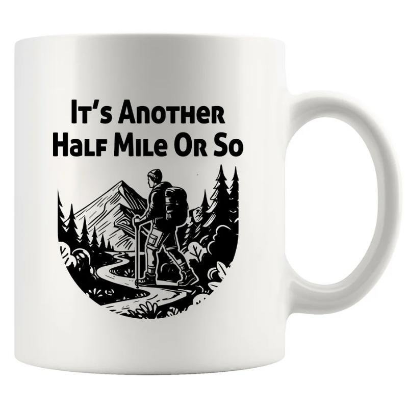 Tailorly White Ceramic 11 oz Mug - Its Another Half Mile Or So Lone Adventurer Trekking Through Pine Forest Path Among Distant Mountain Peaks Hiker
