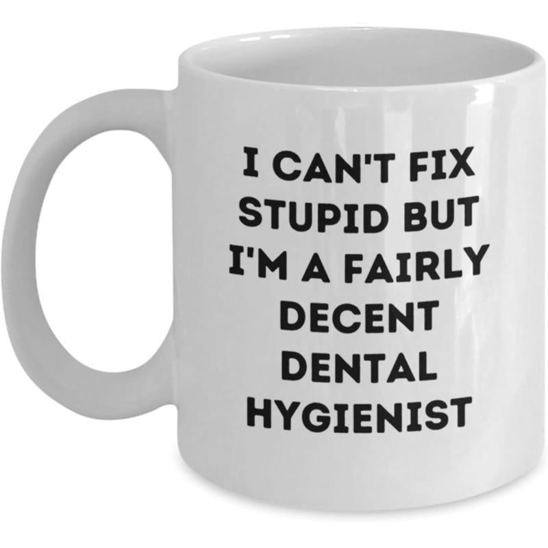 Tailorly White Ceramic 11 oz Mug - I Can't Fix Stupid But I'm A Fairly Decent Dental Hygienist Minimalist Bold Lettering On Polished Pure