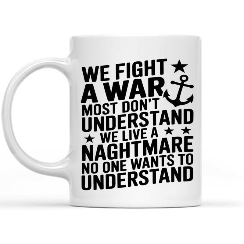 Tailorly White Ceramic 11 oz Mug - We Fight A War Most Don't Understand We Live A Naghtmare No One Wants To Understand Nautical Anchor Symbol Surrounded By Small