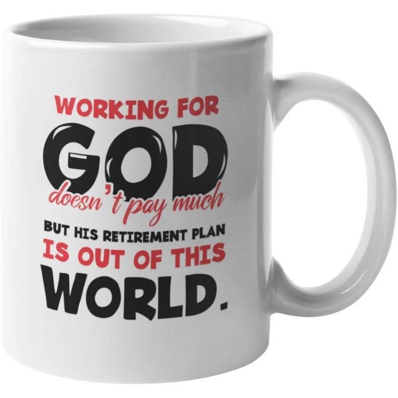 Tailorly White Ceramic 11 oz Mug - Working For God Doesnt Pay Much But His Retirement Plan Is Out Of This World Simple Typography Design Printed On A Ceramic
