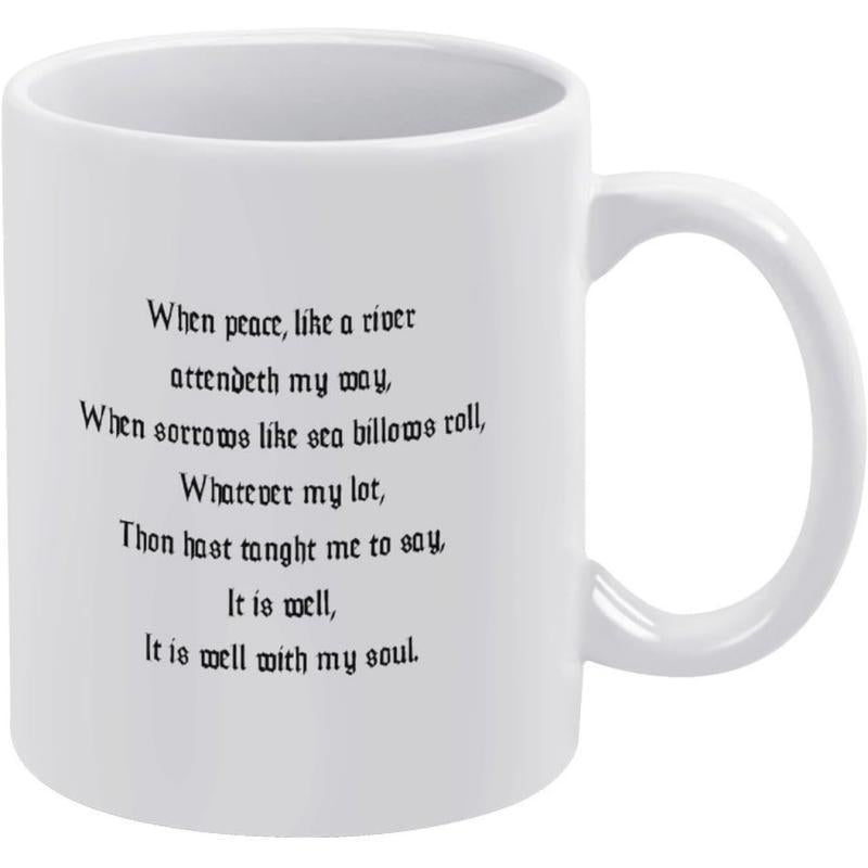 Tailorly White Ceramic 11 oz Mug - When Peace Like A River Attendeth My Way When Sorrows Like Sea Billows Roll Whatever My Lot Thou Hast Taught Me To Say It Is