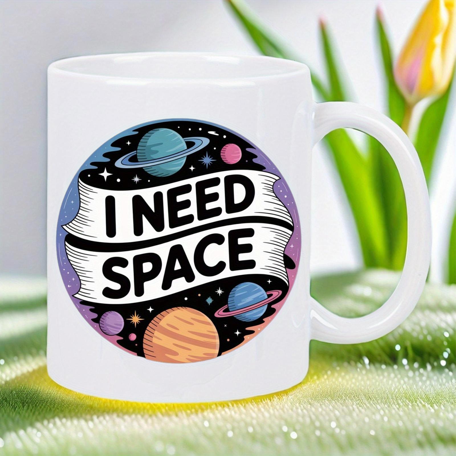 Tailorly White Ceramic 11 oz Mug - I Need Space Colorful Planets Floating Among Stars In A Cosmic Circle Space