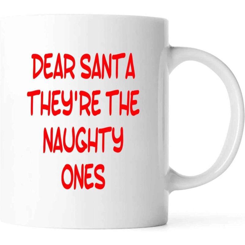 Tailorly White Ceramic 11 oz Mug - Dear Santa Theyre The Naughty Ones Festive Bold Red Lettering With Whimsical Decorative Christmas Style Sign