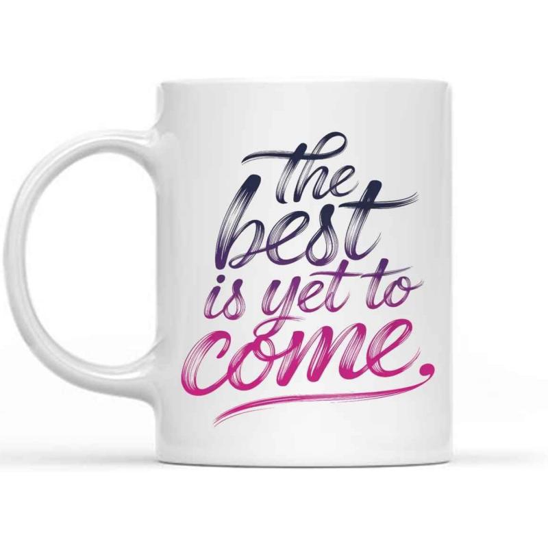 Tailorly White Ceramic 11 oz Mug - The Best Is Yet To Come Inspirational Quote In Artistic Brush Script With Elegant Gradient Typography