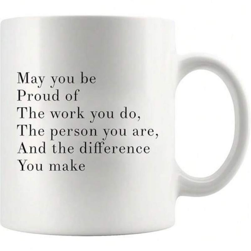 Tailorly White Ceramic 11 oz Mug - May You Be Proud Of The Work You Do The Person You Are And The Difference You Make Minimalist Ceramic Vessel With Inspiring