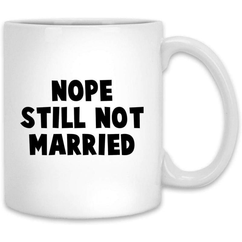Tailorly White Ceramic 11 oz Mug - Nope Still Not Married Clean With Bold Black Sans Serif Typography Mug