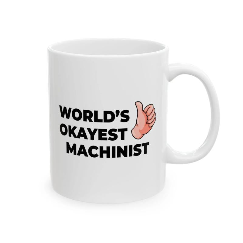Tailorly White Ceramic 11 oz Mug - World's Okayest Machinist Simple Cartoon Gesture Giving A Thumbs Up Signal Hand