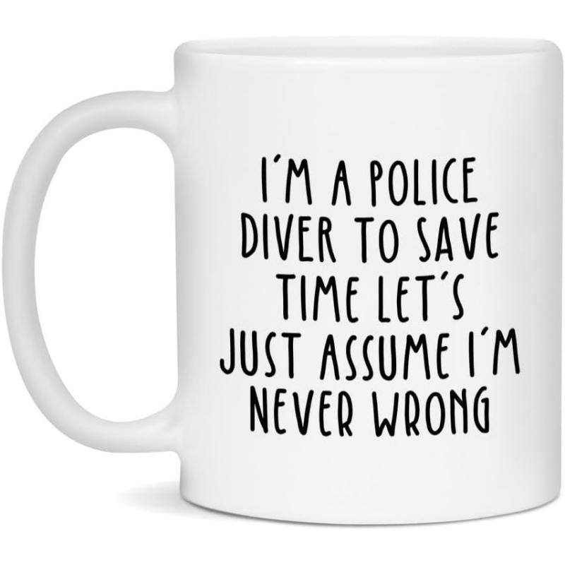 Tailorly White Ceramic 11 oz Mug - I'm A Police Diver To Save Time Let's Just Assume I'm Never Wrong Minimalist Featuring Bold Black Centered Humorous Typography