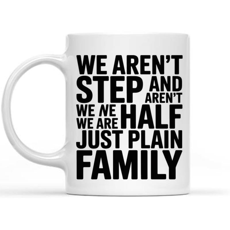 Tailorly White Ceramic 11 oz Mug - We Aren't Step And Aren't We Are Half Just Plain Family Bold Black Letters Displaying Sentimental Quotes About Blended Family