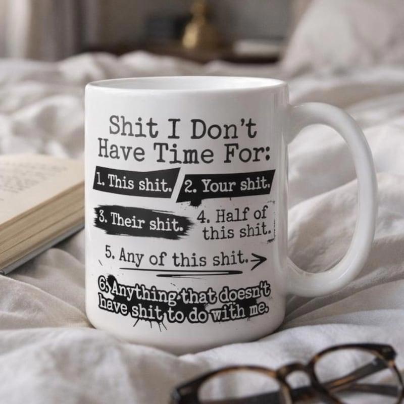 Tailorly White Ceramic 11 oz Mug - Shit I Don't Have Time For Simple Black List Typography Printed On