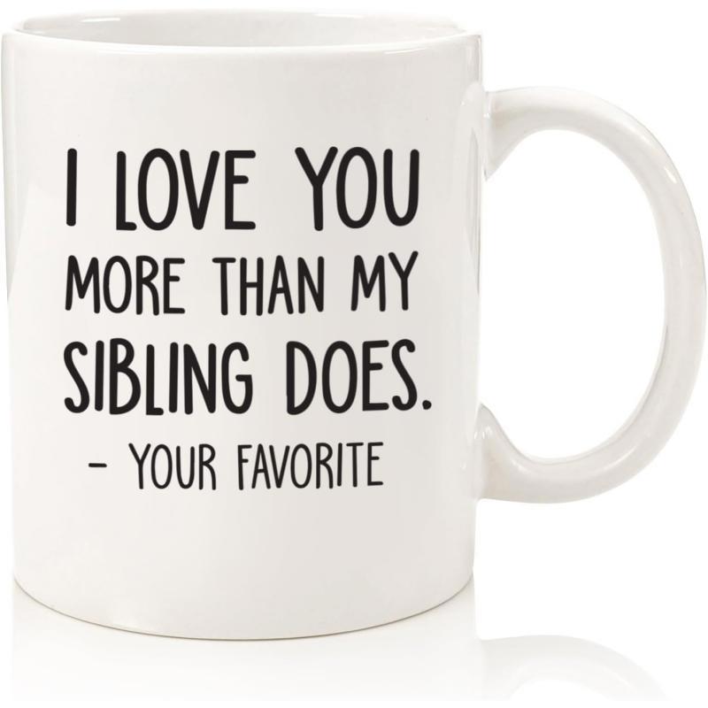 Tailorly White Ceramic 11 oz Mug - I Love You More Than My Sibling Does Your Favorite Elegant Minimalist White Ceramic Vessel Displaying Bold Humor Printed Quote