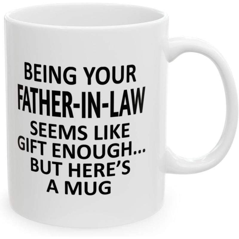 Tailorly White Ceramic 11 oz Mug - Being Your Father In Law Seems Like Gift Enough But Heres A Mug Polished White Porcelain Vessel Displaying Simple Bold Dark