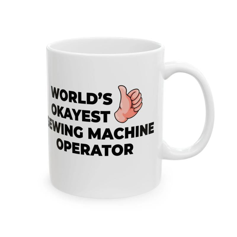 Tailorly White Ceramic 11 oz Mug - Worlds Okayest Sewing Machine Operator Simple Hand Giving Thumbs Up Sign With Large Bold Printed Text Mug