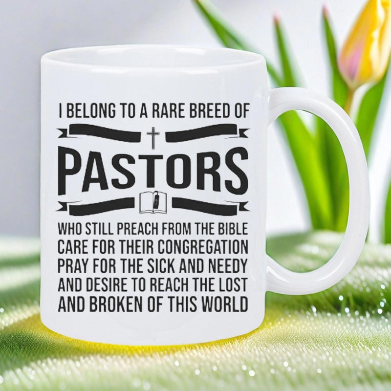 Tailorly White Ceramic 11 oz Mug - I Belong To A Rare Breed Of Pastors Who Still Preach From The Bible Care For Their Congregation Pray For The Sick And Needy And