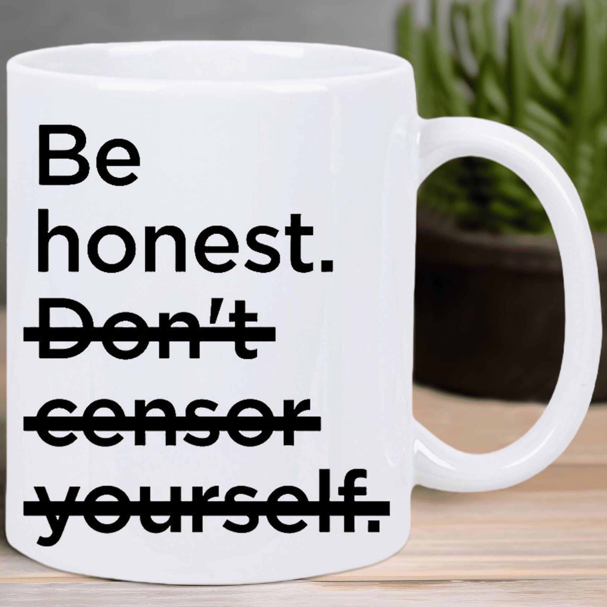 Tailorly White Ceramic 11 oz Mug - Be Honest Don't Censor Yourself Simple White Ceramic Body With Bold Black Printed Text Mug