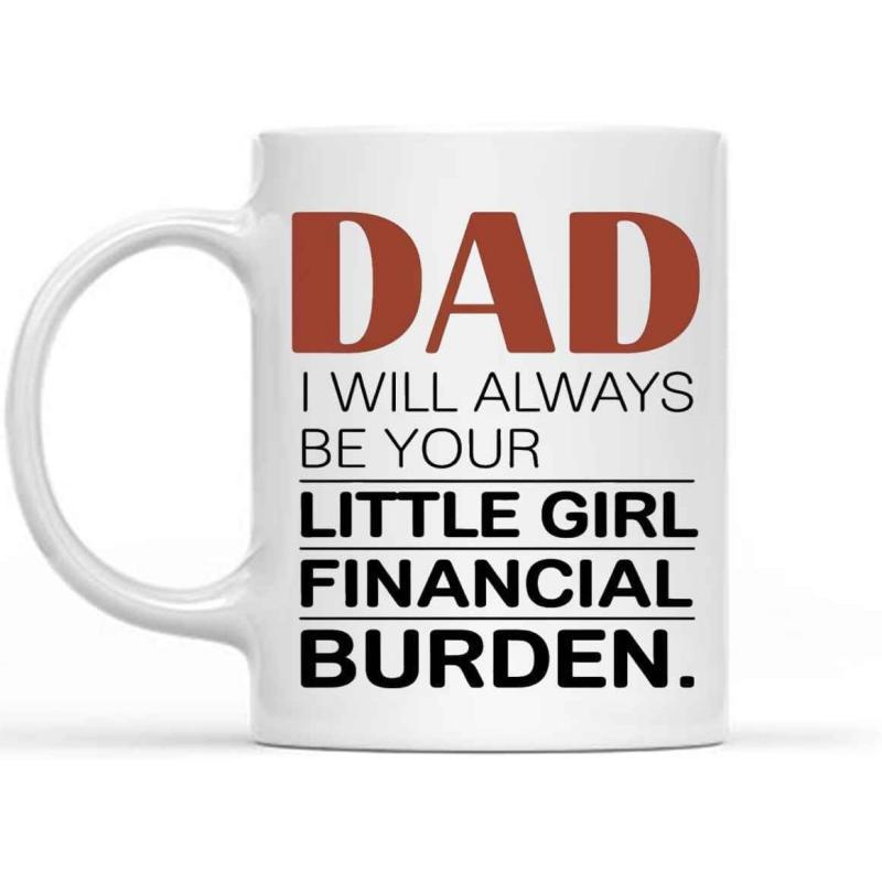 Tailorly White Ceramic 11 oz Mug - Dad I Will Always Be Your Little Girl Financial Burden Minimalist Red And Black Typography On