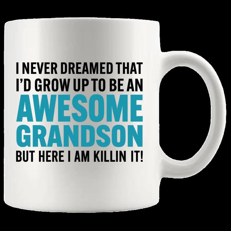 Tailorly White Ceramic 11 oz Mug - I Never Dreamed That I'd Grow Up To Be An Awesome Grandson But Here I Am Killin It Minimalist Ceramic Vessel Featuring Bold