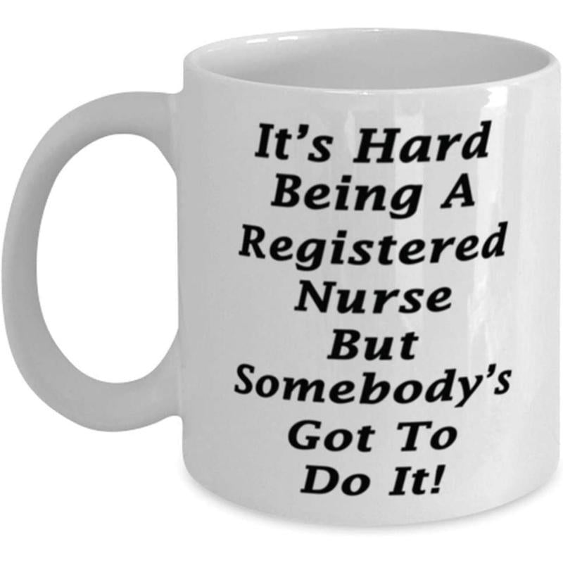 Tailorly White Ceramic 11 oz Mug - Its Hard Being A Registered Nurse But Somebodys Got To Do It Minimalist Featuring Bold Black Professional Typography Quote Mug