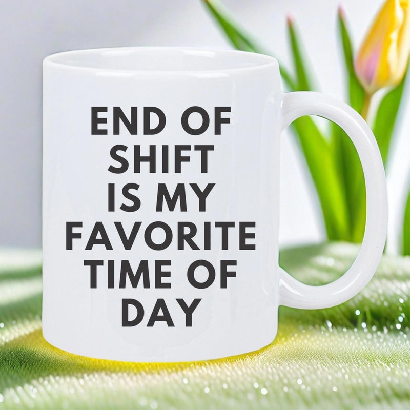 Tailorly White Ceramic 11 oz Mug - End Of Shift Is My Favorite Time Of Day Minimalist Clean White Ceramic With Bold Black Block Text Mug