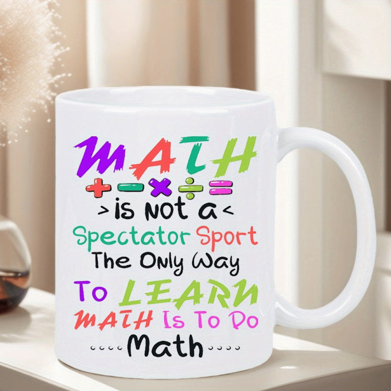 Tailorly White Ceramic 11 oz Mug - Math Is Not A Spectator Sport The Only Way To Learn Math Is To Do Math Vibrant Mathematical Symbols Decorated With Colorful