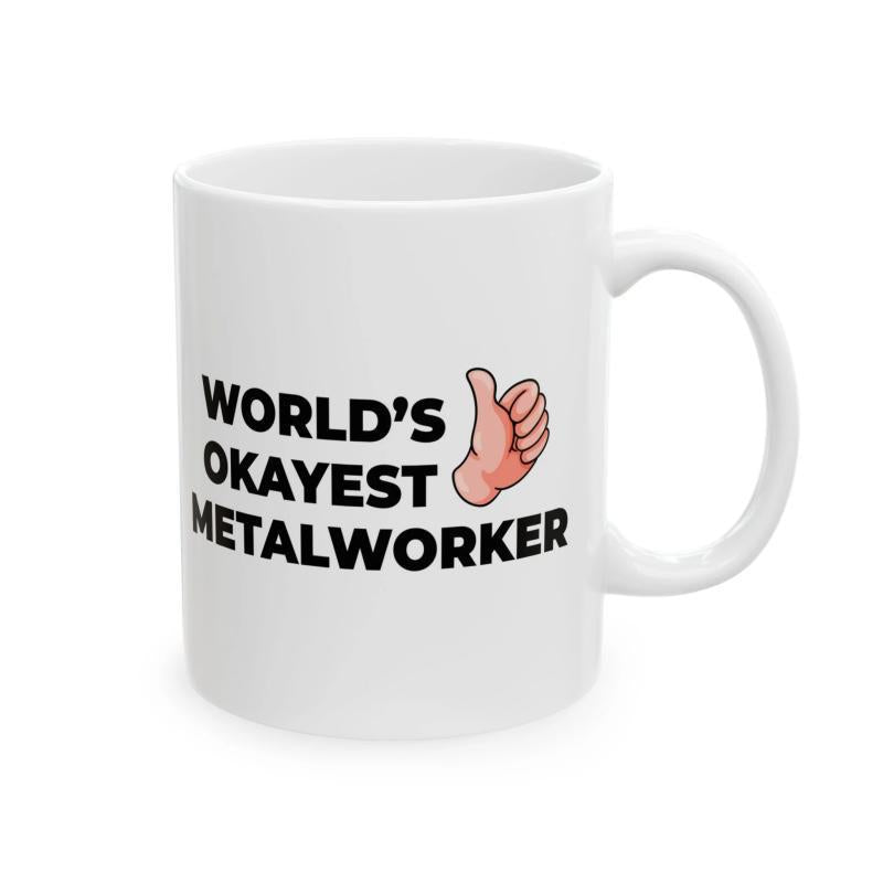 Tailorly White Ceramic 11 oz Mug - Worlds Okayest Metalworker Bold Black Text Featuring A Cartoon Hand Giving A Thumbs Up Metalworker