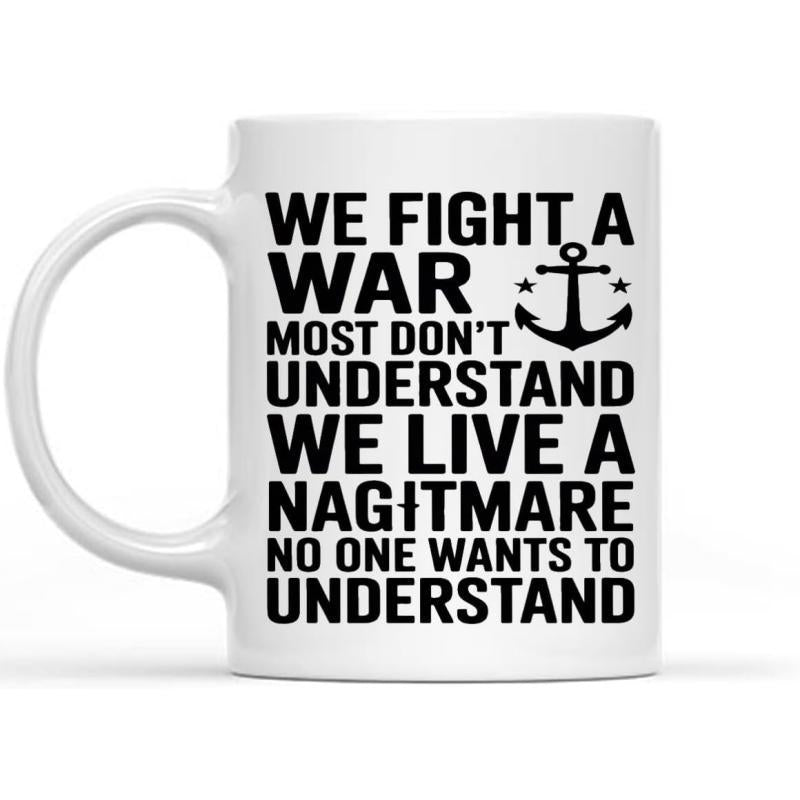 Tailorly White Ceramic 11 oz Mug - We Fight A War Most Dont Understand We Live A Nightmare No One Wants To Understand Simple Black Nautical Anchor Graphic