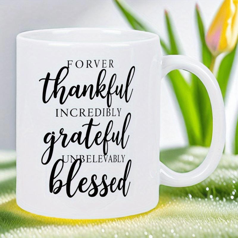 Tailorly White Ceramic 11 oz Mug - Forver Thankful Incredibly Grateful Unbelievably Blessed Elegant White Ceramic Vessel Featuring Script Lettering Mug